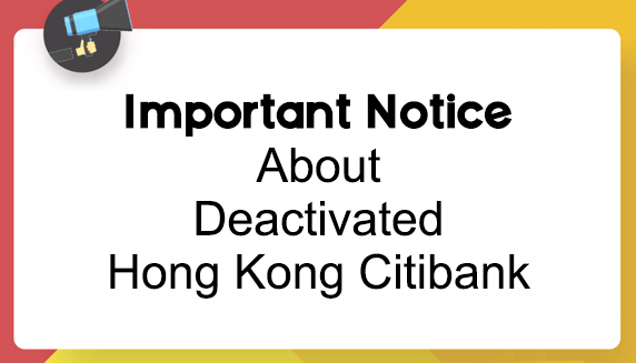 IMPORTANT NOTICE | Deactivated Citibank Hong Kong |From 29th Mar.2022